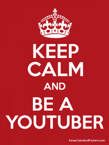 keep calm and be a youtuber