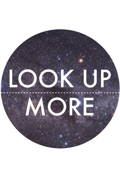 Look up more.